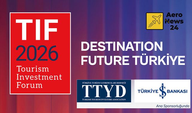 Turizm Yatırımlarının Küresel Buluşması TIF 2026 10–11 Şubat’ta İstanbul’da Gerçekleştirilecek