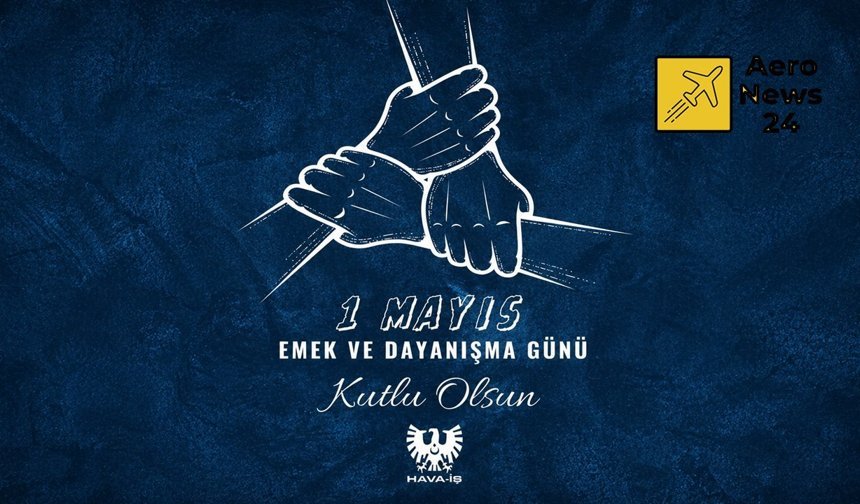 HAVA-İŞ’ten 1 Mayıs mesajı: “Emeğin onuru ve dayanışma gücü”