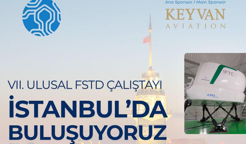 İstanbul, VII. Ulusal FSTD Çalıştayı’na Ev Sahipliği Yapacak