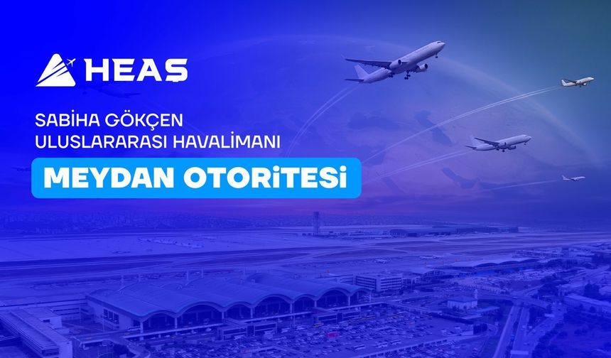 Sabiha Gökçen’de “Sıfır Hata” Hamlesi: Akıllı Sistemlerle Emniyet Üst Seviyeye Taşınıyor