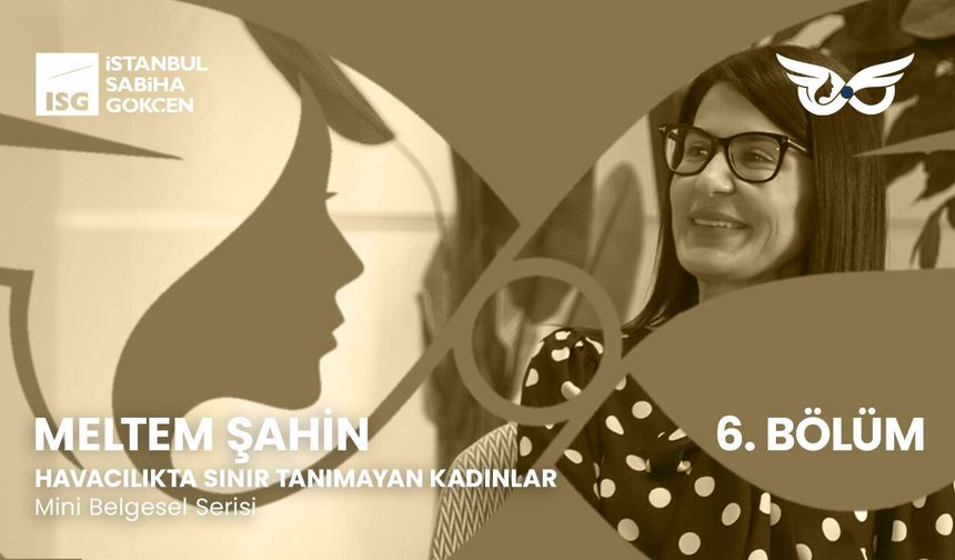 18 Yıllık Emek: Sabiha Gökçen’in Her Noktasında Meltem Şahin’in İmzası
