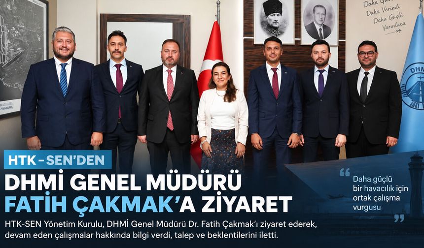 HTK-SEN’den DHMİ Genel Müdürü Fatih Çakmak’a Ziyaret